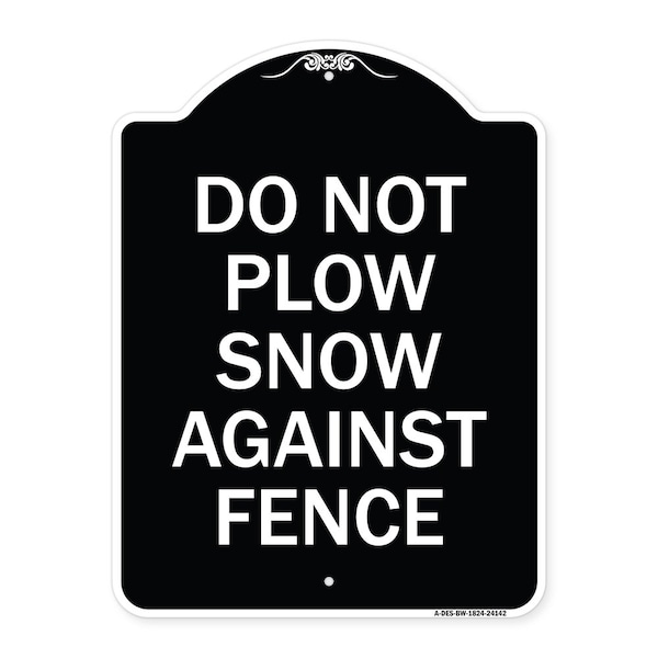 Signmission Do Not Plow Snow Against Fence Heavy-Gauge Aluminum Architectural Sign, 24" x 18", BW-1824-24142 A-DES-BW-1824-24142 - main
